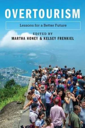 Overtourism: Lessons For A Better Future by Martha Honey