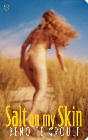 Salt On My Skin by Benoîte Groult & Mo Teitelbaum & Fay Weldon