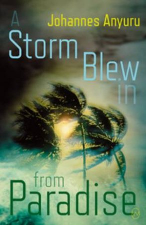 A Storm Blew In From Paradise by Johannes Anyuru & Rachel Wilson-Broyles
