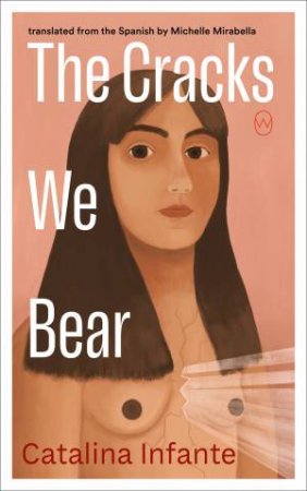 The Cracks We Bear by Catalina Infante & Michelle Mirabella