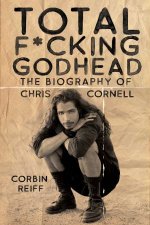 Total Fcking Godhead The Biography Of Chris Cornell