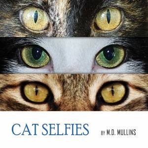 Cat Selfies by M.D. Mullins