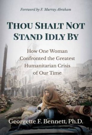 Thou Shalt Not Stand Idly By by Georgette F. Bennett & F. Murray Abraham