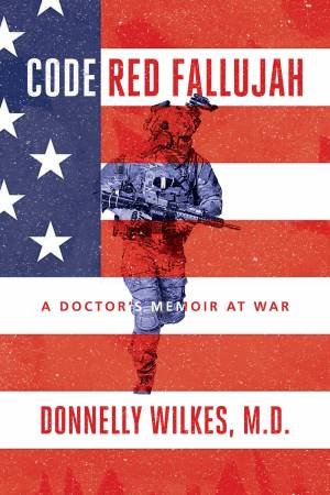 Code Red Fallujah by Donnelly Wilkes M.D.