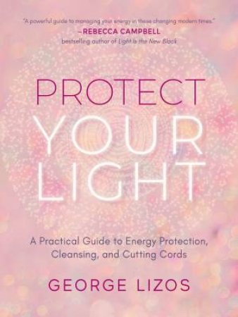 Protect Your Light by George Lizos & Diana Cooper