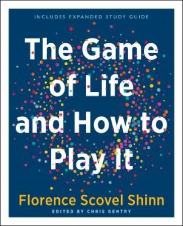 The Game of Life and How to Play It (Gift Edition) by Florence Scovel Shinn & Chris Gentry & Laura Berman Fortgang
