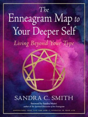 The Enneagram Map to Your Deeper Self by Sandra C. Smith & Sandra Maitri
