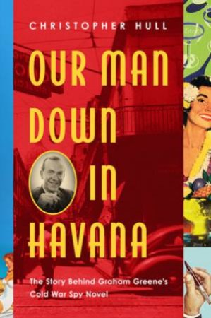 Our Man Down In Havana by Christopher Hull