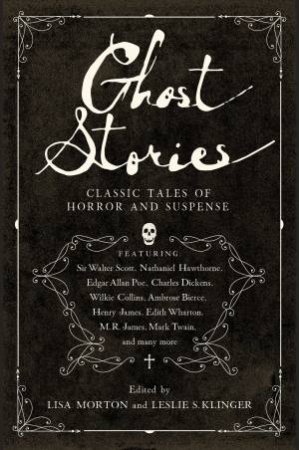 Ghost Stories: Classic Tales Of Horror And Suspense by Leslie S. Klinger &  Lisa Morton