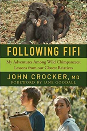 Following Fifi - My Adventures Among Wild Chimpanzees:  Lessons From Our Closest Relatives by John Crocker & Jane Goodall