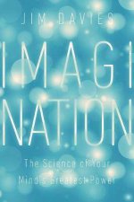 Imagination Understanding Our Minds Greatest Power