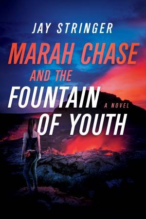 Marah Chase And The Fountain Of Youth by Jay Stringer