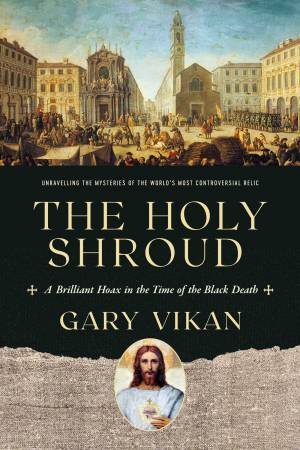 The Holy Shroud by Gary Vikan