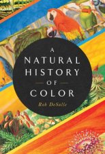 A Natural History Of Color The Science Behind What We See And How We See it
