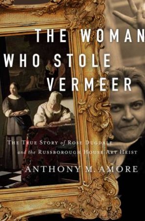 The Woman Who Stole Vermeer by Anthony M. Amore