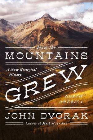 How The Mountains Grew by John Dvorak
