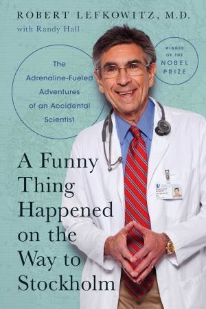 A Funny Thing Happened On The Way To Stockholm by Robert J. Lefkowitz, M.D. 
