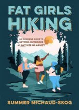 Fat Girls Hiking An Inclusive Guide To Getting Outdoors At Any Size Or Ability