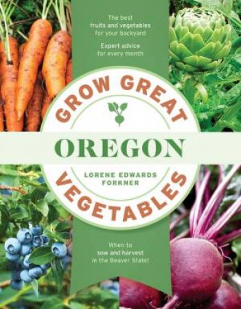Grow Great Vegetables in Oregon by Lorene Edwards Forkner