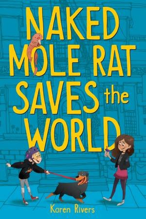 Naked Mole Rat Saves The World by Karen Rivers