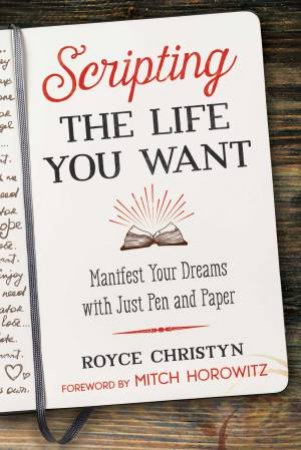 Scripting The Life You Want by Royce Christyn