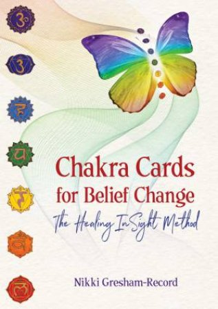 Chakra Cards For Belief Change: The Healing In Sight Method by Nikki Gresham-Record