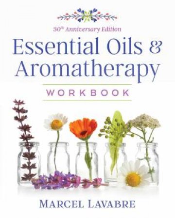 Essential Oils And Aromatherapy Workbook by Marcel Lavabre