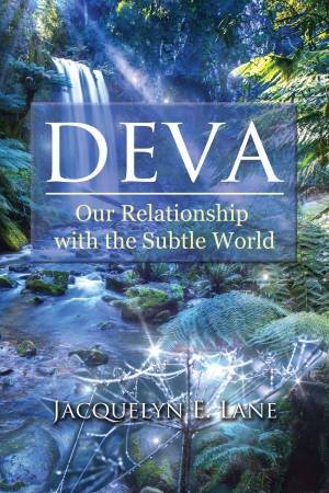 Deva: Our Relationship With The Subtle World by Jacquelyn E. Lane