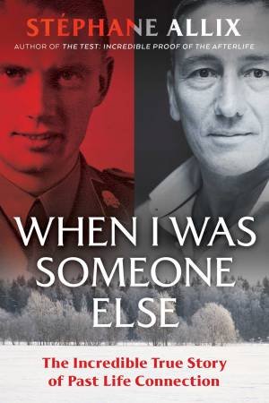 When I Was Someone Else: The Incredible True Story Of Past Life Connection by Stephane Allix
