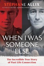 When I Was Someone Else The Incredible True Story Of Past Life Connection