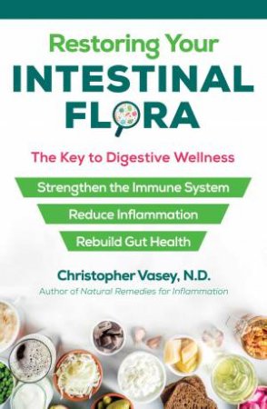 Restoring Your Intestinal Flora by Christopher Vasey