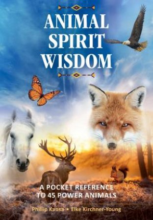 Animal Spirit Wisdom by Phillip Kansa & Elke Kirchner-Young