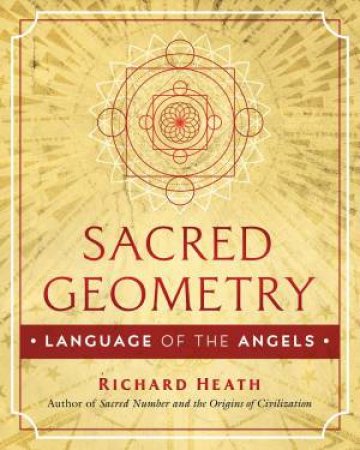 Sacred Geometry: Language Of The Angels by Richard Heath