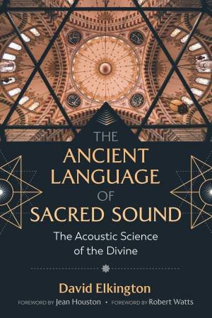 The Ancient Language Of Sacred Sound by David Elkington & Jean Houston & Robert Watts