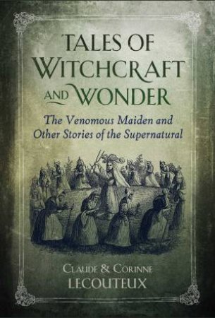 Tales Of Witchcraft And Wonder by Claude Lecouteux & Corinne Lecouteux