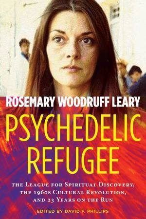 Psychedelic Refugee by Rosemary Woodruff Leary