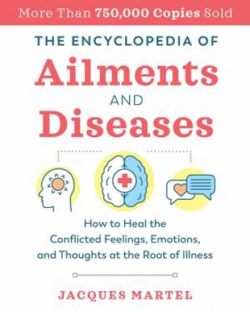 The Encyclopedia Of Ailments And Diseases by Jacques Martel