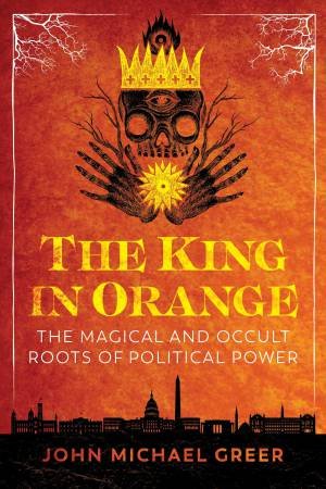The King In Orange by John Michael Greer