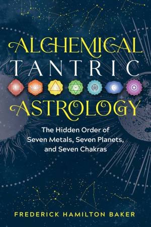 Alchemical Tantric Astrology by Frederick Hamilton Baker