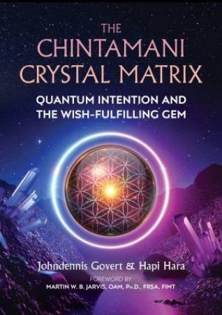 The Chintamani Crystal Matrix by Johndennis Govert & Hapi Hara & Martin W. B. Jarvis