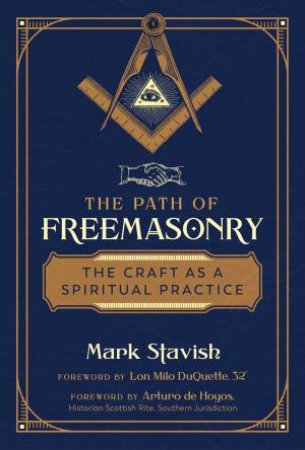 The Path Of Freemasonry by Mark Stavish & Lon Milo DuQuette & Arturo de Hoyos