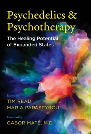 Psychedelics And Psychotherapy by Tim Read & Maria Papaspyrou & Gabor Mat