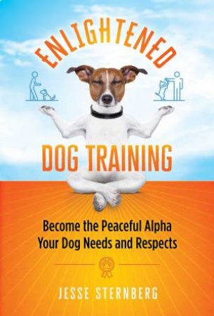 Enlightened Dog Training by Jesse Sternberg