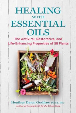 Healing With Essential Oils by Heather Dawn Godfrey