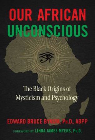 Our African Unconscious by Edward Bruce Bynum & Linda James Myers