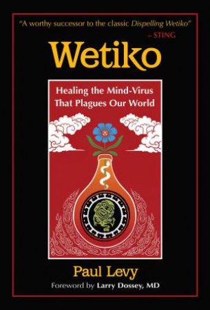 Wetiko by Paul Levy & Larry Dossey