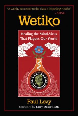 Wetiko by Paul Levy & Larry Dossey