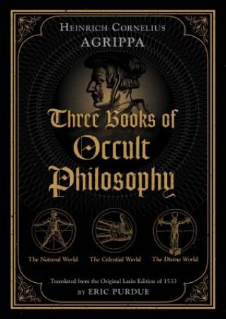 Three Books Of Occult Philosophy by Heinrich Cornelius Agrippa & Eric Purdue