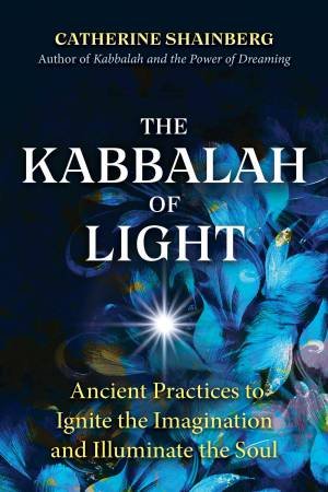 The Kabbalah Of Light by Catherine Shainberg