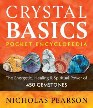 Crystal Basics Pocket Encyclopedia by Nicholas Pearson